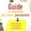 Guide à l'intention des futurs journalistes : Pour réussir les concours des écoles de journalisme